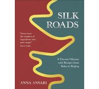 Silk Roads A Flavour Odyssey with Recipes from Baku to Beijing - Anna Ansari - DK - ebook (ePub) - Livre