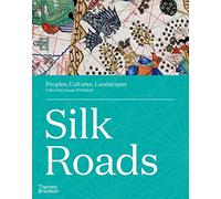 Silk Roads Peoples, Cultures, Landscapes – anglais – Thames & Hudson