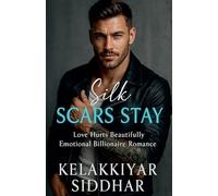 Silk Scars Stay: Love, Hurts, Beautifully, Emotional, Billionaire Romance
