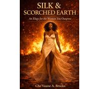 Silk & Scorched Earth: An Elegy for the Woman You Outgrew