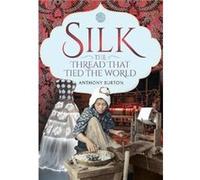 Silk the Thread that Tied the World by Anthony Burton Anthony Burton (Auteur)