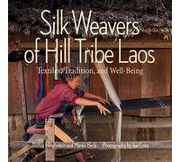 Silk Weavers of Hill Tribe Laos: Textiles, Tradition, and Well-Being