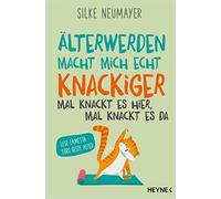Silke Neumayer Älter werden macht mich echt knackiger - mal knackt es hi (Poche)