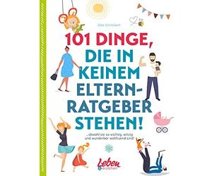 Silke Schröcker 101 Dinge, die in keinem Elternratgeber stehen: obwohl s (Poche)