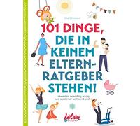 Silke Schröcker 101 Dinge, die in keinem Elternratgeber stehen: obwohl s (Relié)