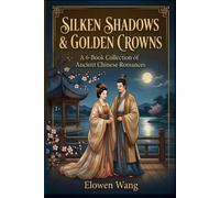 Silken Shadows & Golden Crowns: A 6-Book Collection of Ancient Chinese Romances