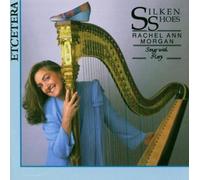 Silken Shoes- Songs with Harp by Rachel Ann Morgan - mezzo soprano (2007-10-30)