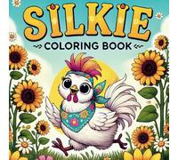 Silkie Chicken Coloring Book: Explore the Fascinating World of Silkie Chickens with 50 Fun Facts and Cute Illustrations, for Young Animal Lovers