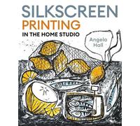 Silkscreen Printing in the Home Studio - Angela Hall - The Crowood Press - ebook (ePub) - Livre
