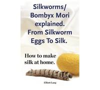 Silkworms Bombyx Mori Explained. From Silkworm Eggs To Silk. How To Make Silk At Home.