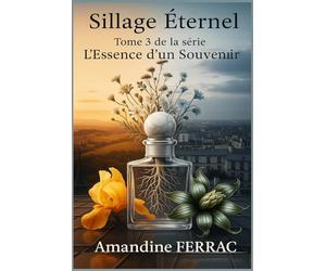 Sillage Éternel: Tome 3 de la série L’Essence d’un Souvenir