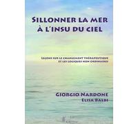 Sillonner la mer à l'insu du ciel - Leçons sur le changement thérapeutique et les logiques non ordinaires
