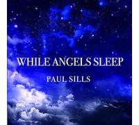 Paul Sills – While Angels Sleep