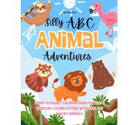 Silly ABC Animal Adventures: Funny Alphabet Coloring Book for Kids & Toddlers | Learn Letters with Cute and Wacky Animals