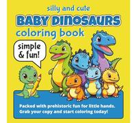 Silly and Cute Baby Dinosaurs Coloring Book: Fun, Simple Coloring Pages for Kids Ages 3-8 | Very Fun, Cute, Friendly Dinosaur Characters | Perfect Big Imaginations!