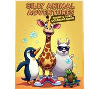 Silly Animal Adventures: A Funny & Cute Coloring Book: Full of Goofy, Playful, and Adorable Animals to Color