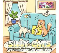 Silly Cats Coloring Book: Mischievous Feline Coloring Pages With Crazy Scenes, Messy Moments, Chaotic House For Pet Moms To Relax And Have Fun