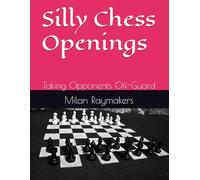 Silly Chess Openings: Taking Opponents Off-Guard