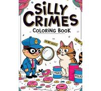Silly Crimes Coloring Book: A Cozy and Funny Detective-Themed Coloring Adventure for Adults and Teens | Hilarious Crime Scenes, Quirky Characters, and Relaxing Line Art for Stress Relief and Fun