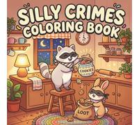 Silly Crimes Coloring Book: Cute and Cozy Animal Mischief for Adults and Teens, Easy and Relaxing Designs: 50 Adorable Animal Crime Scenes with Bold ... Stress Relief, Relaxation, and Creative Fun