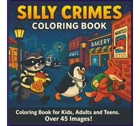 silly crimes coloring book: Laughable Crime: A Cute & Cozy Coloring Book with Silly Animal Criminals and Humorous Scenes for Relaxation, Great for ... Who Love Funny, Stress-Relieving Coloring Fun