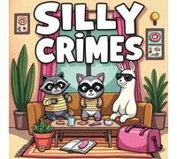 Silly Crimes Cozy and Funny Coloring Book: Adorable Animal Detectives, Goofy Burglar Scenes, and Relaxing Whimsical Crime Adventures to Color and Enjoy for Adults and Teens