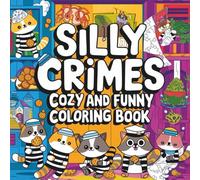 Silly Crimes Funny Coloring Book for Adults And Kids Who Love Cozy Mysteries: Funny Outlaws Adorable Detectives and Comical Crime Scenes