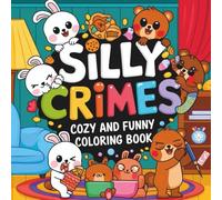 Silly Crimes: Funny Cozy Mystery Coloring Book for Adults Teens and Kids: Hilarious Crime Scenes, Cute Detectives, and Relaxing Pages to Color