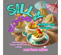 SILLY Eggs: deviled egg recipes for kids and folks who can't cook
