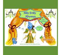 Silly Frilly Rhymes For Children Volume 4: And For Grownups Who Are Children At Heart