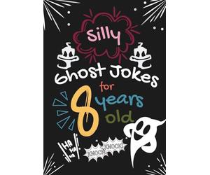 Silly Ghost Jokes for 8 Years Old: A Hilarious Collection of 200 Ghost Jokes and 50 Knock-Knock Gags for Kids Age 8 | Spooky, Silly, and Fun Halloween & Everyday Laughs