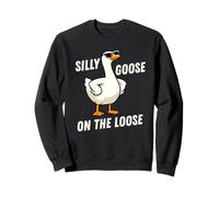 Silly Goose on The Loose Funny Goose Meme Men Women Sweatshirt