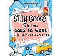Silly Goose on the Loose Goes to Work: A Funny and Educational Jobs Coloring Book for Kids with Labeled Words for Early Reading |50 Hand-Drawn Coloring Pages Featuring Fun Animal Careers