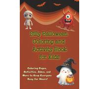 Silly Halloween Coloring and Activity Book for Kids: Coloring Pages, Activities, Jokes and More to Keep Everyone Busy for Hours!