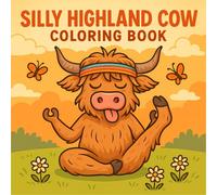 Silly Highland Cow Coloring Book: Hilarious Highland Cows in Whimsical Scenes for Kids and Adults