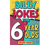 Silly Jokes For 6 Year Olds: Laugh Out Loud Fun For 6 Year Olds