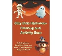 Silly Kids Halloween Coloring and Activity Book: Coloring Pages, Activities, Jokes, and More to Keep Everyone Busy for Hours! Full Color Pages!