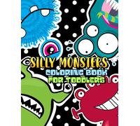 Silly Monsters Coloring Book For Toddlers: Lively And Colorful Monster Drawings, Ideal For Preschool Kids, Big Pages