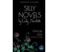 Silly Novels by Lady Novelists: An Essay by George Eliot (Marian Evans). Illustrated and Annotated.