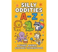 "Silly Oddities A-Z" A Funny Animal Alphabet Coloring Book: A Playful and Engaging Coloring Adventure That Teaches Kids the Alphabet While Sparking Creativity