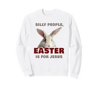 Silly People Easter is for Jesus: Cute Christian Faith Bunny Sweatshirt