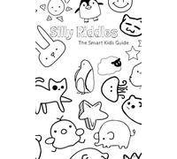 Silly Riddles for Kids: 120 Laugh-Out-Loud Jokes and Brain Teasers for Ages 6-12: A Fun & Educational Riddle Book That Keeps Kids Thinking, Smiling, and Entertained for Hours!