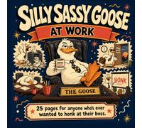 Silly Sassy Goose at Work: A Coloring Book for Anyone Who's Ever Wanted to Honk at Their Boss