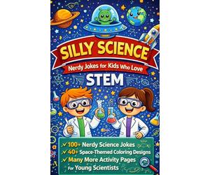 Silly Science: Nerdy Jokes for Kids Who Love STEM: 100+ Nerdy Science Jokes | 40+ Space-Themed Coloring Designs and Many More Activity Pages For Young Scientists (5x8)