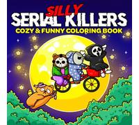 Silly Serial Killers: Coloring Book for Adults and Teens Featuring Adorable Spooky Horror Characters in Funny, Cute and Cozy Hygge Moments - Perfect for Fans of Dark Humor and Twisted Fun