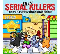 Silly Serial Killers: Coloring Book for Adults and Teens Featuring Adorable Spooky Horror Characters in Funny, Cute and Cozy Hygge Moments - Perfect for Fans of Dark Humor and Twisted Fun