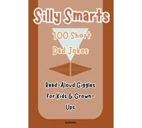 Silly Smarts, 100 Short Dad Jokes: Read -Aloud Giggles for Kids and Grown-Ups.