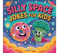 Silly Space Jokes For Kids Vol.2: Tasty Jokes Paired With Colorful Illustrations of Rockets, Planets, Food Friends, and Other Fun Space Discoveries. Great for Young Readers Ages 6-12
