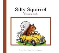 Silly Squirrel Coloring Book: 70 Fun and Easy Pages for Relaxation: Funny and Lighthearted Squirrel Designs for Teens and Adults | Single-Sided Pages ... Art for Stress Relief and Cozy Entertainment