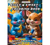 Silly & Sweet: Animals Coloring Book: Funny Creatures to Make You Smile